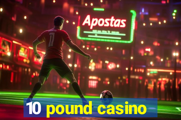 10 pound casino