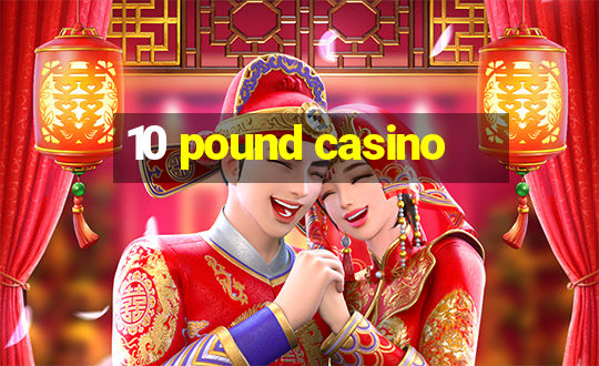 10 pound casino