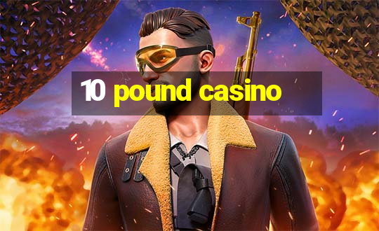 10 pound casino