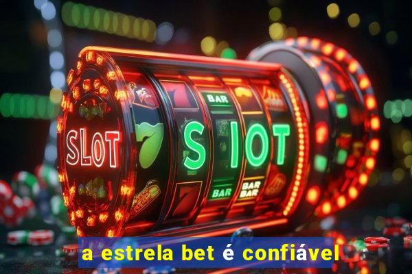 a estrela bet é confiável