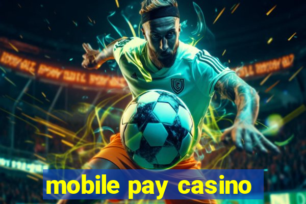 mobile pay casino