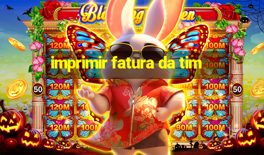 imprimir fatura da tim