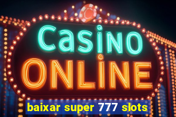 baixar super 777 slots