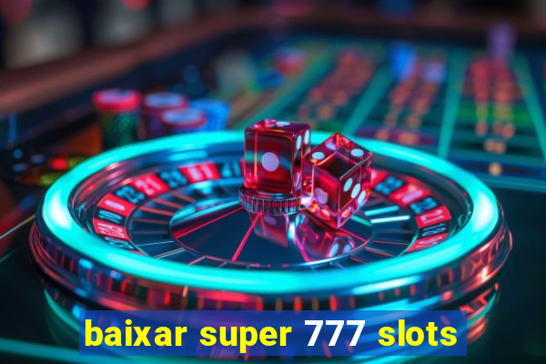 baixar super 777 slots