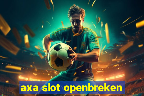 axa slot openbreken