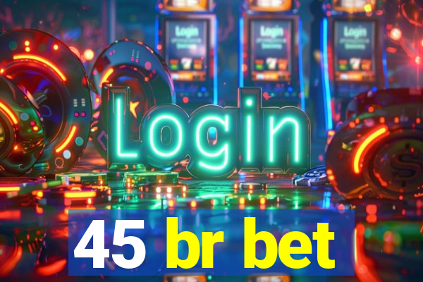 45 br bet