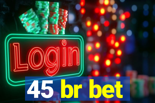 45 br bet