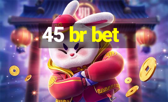 45 br bet