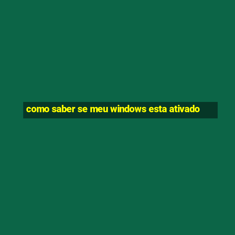 como saber se meu windows esta ativado