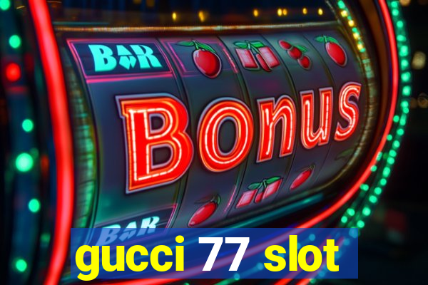 gucci 77 slot