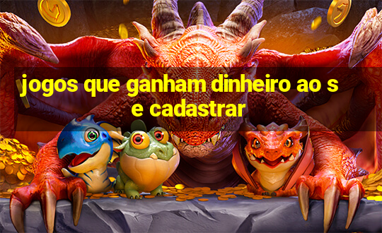 jogos que ganham dinheiro ao se cadastrar