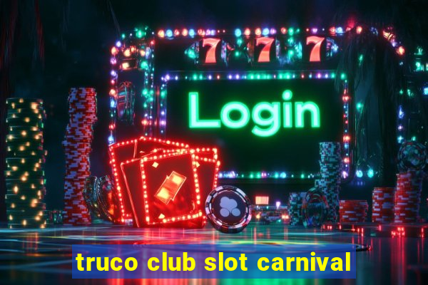 truco club slot carnival