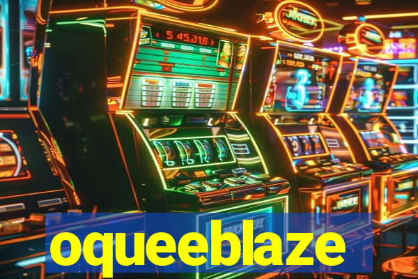 oqueeblaze