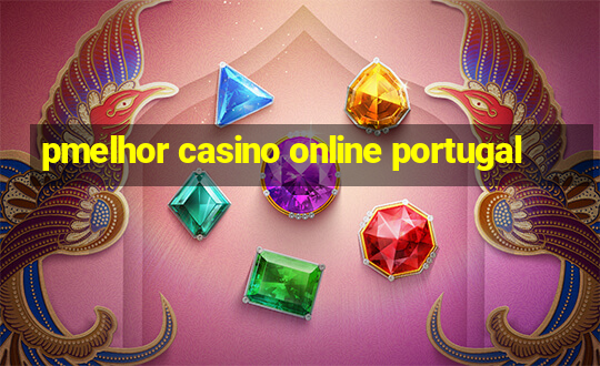 pmelhor casino online portugal