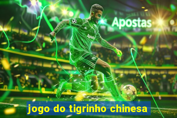 jogo do tigrinho chinesa