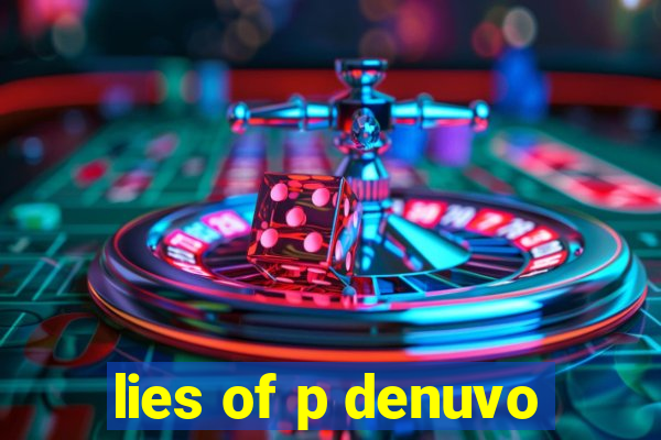 lies of p denuvo