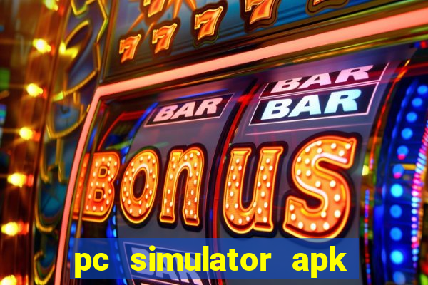 pc simulator apk dinheiro infinito