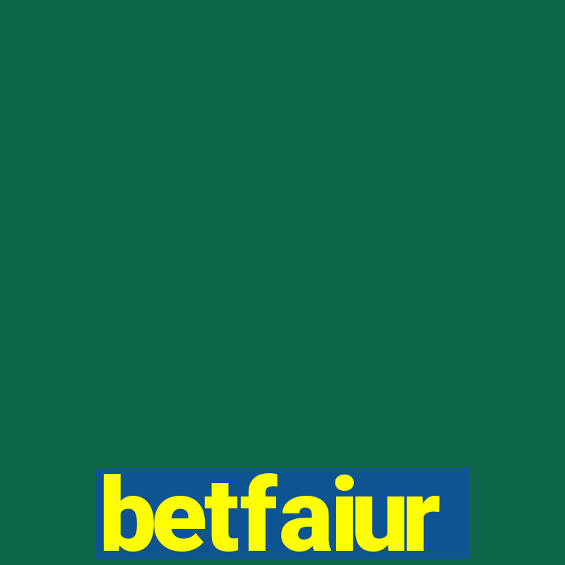 betfaiur