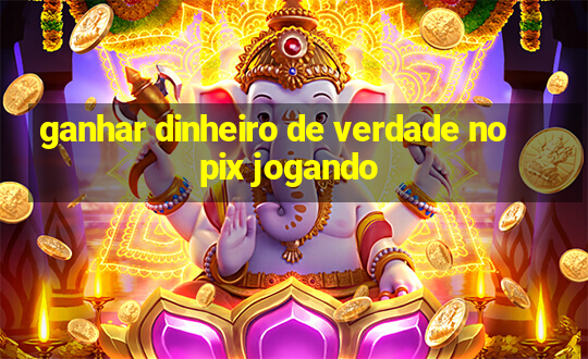 ganhar dinheiro de verdade no pix jogando