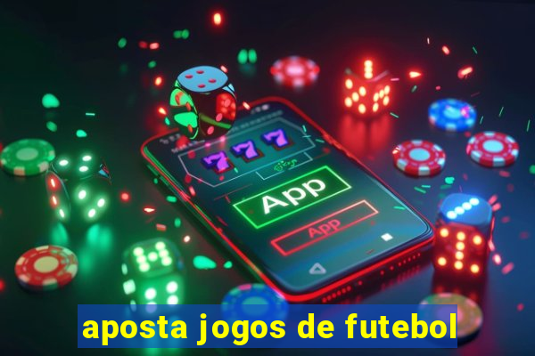 aposta jogos de futebol