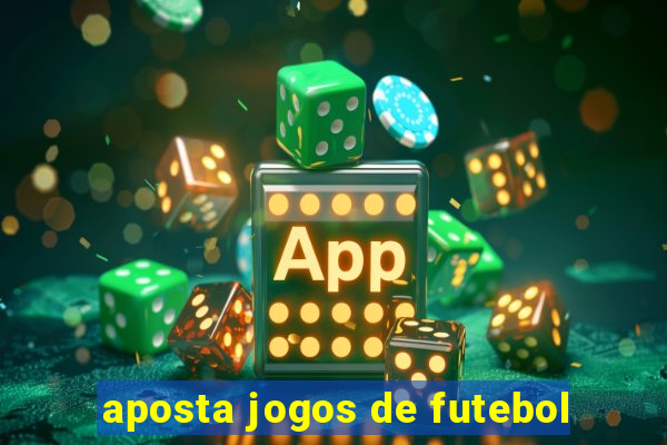 aposta jogos de futebol