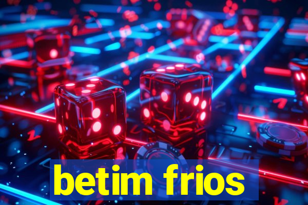 betim frios