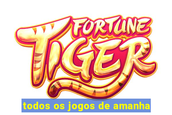 todos os jogos de amanha