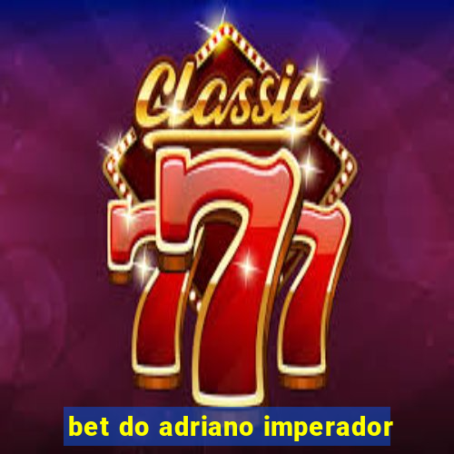 bet do adriano imperador