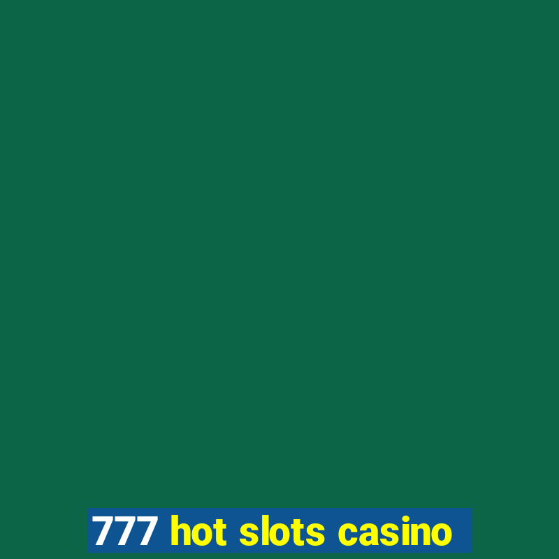 777 hot slots casino