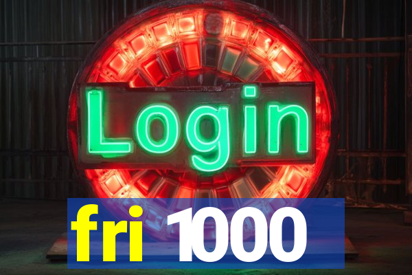 fri 1000