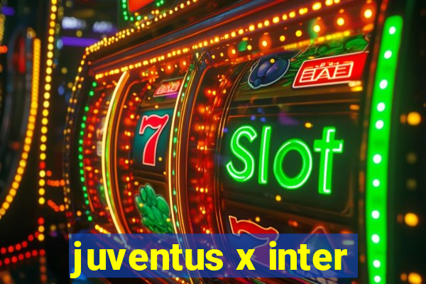 juventus x inter