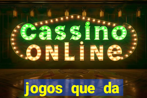 jogos que da dinheiro sem precisar depositar