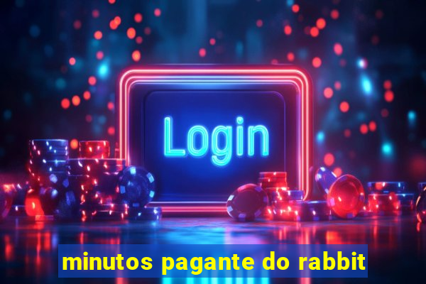 minutos pagante do rabbit