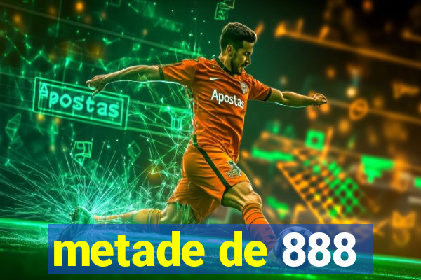 metade de 888