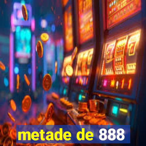 metade de 888