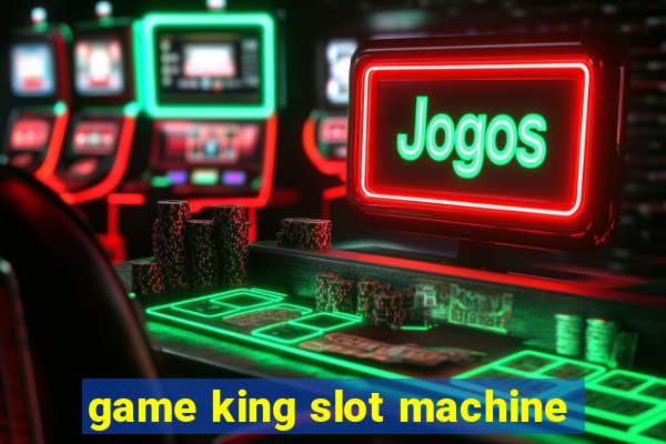 game king slot machine