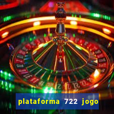 plataforma 722 jogo é confiável