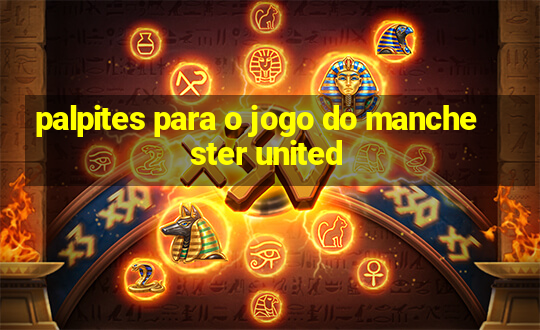 palpites para o jogo do manchester united