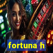 fortuna h