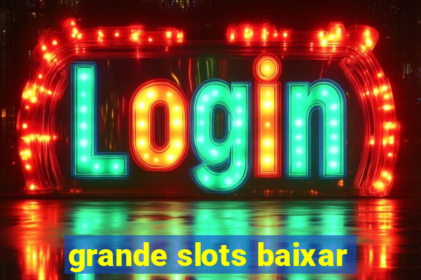 grande slots baixar