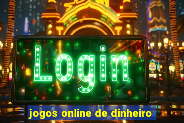 jogos online de dinheiro