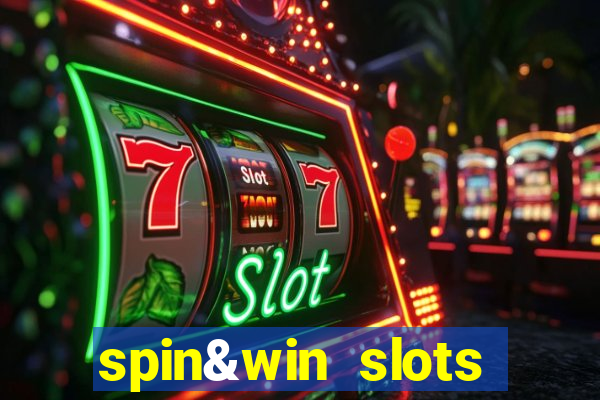 spin&win slots casino games