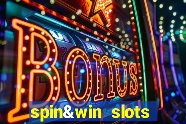 spin&win slots casino games