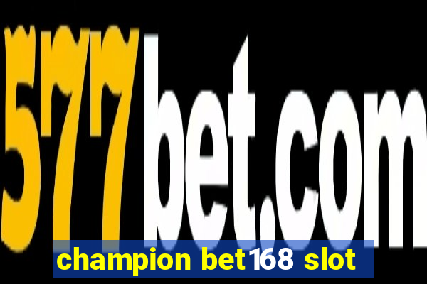 champion bet168 slot