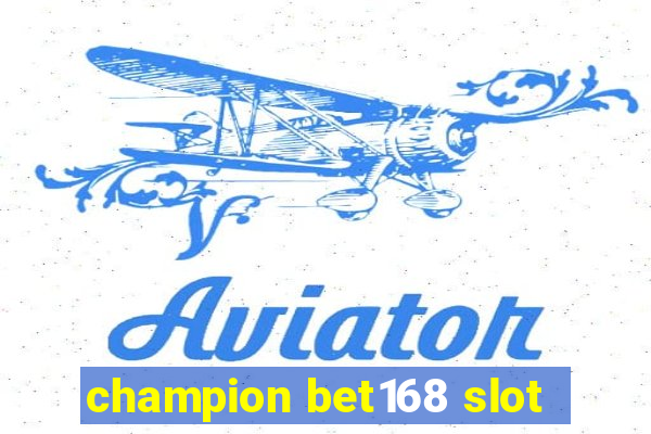 champion bet168 slot