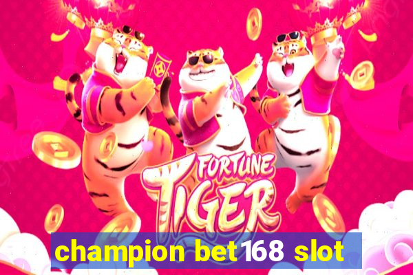 champion bet168 slot