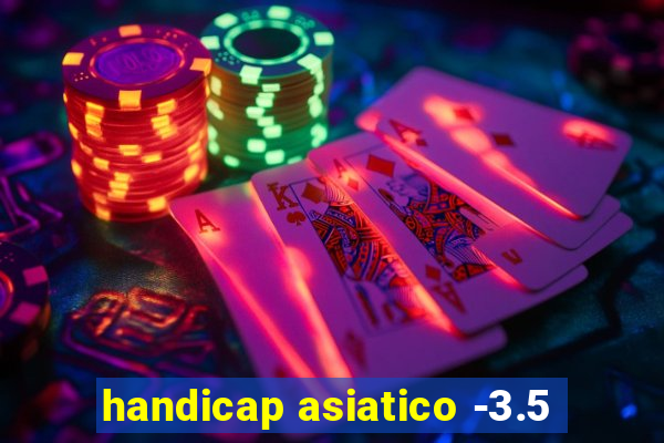 handicap asiatico -3.5