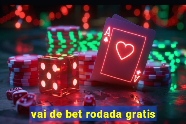 vai de bet rodada gratis