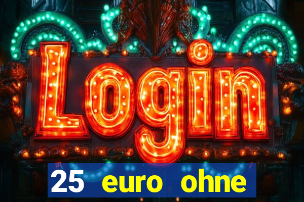 25 euro ohne einzahlung casino