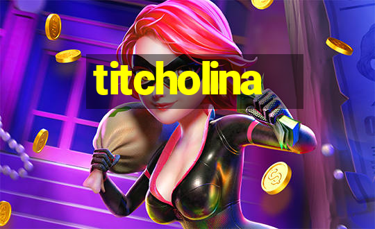 titcholina